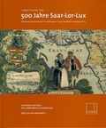 Cover: 500 Jahre Saar-Lor-Lux - Saarland Landesarchiv