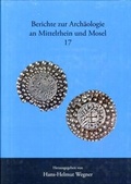 Cover: Berichte zur Arch&auml;ologie an Mittelrhein und Mosel - Gesellschaft f&uuml;r Arch&auml;ologie an Mittelrhein und Mosel e.V.