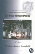 Cover: Die Entwicklung einer Remscheider Schmiede BSI-DEW-ThyssenKrupp 1925-2002 - RS Gesellschaft f&uuml;r Informationstechnik mbH & Co.