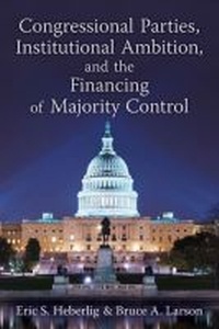 Enlarge image Cover: Congressional Parties, Institutional Ambition, and the Financing of Majority Control - The University of Michigan Press