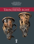 Cover: T&auml;uschend echt - Museum der Universit&auml;t T&uuml;bingen - MUT