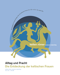 Cover: Alltag und Pracht - Die Entdeckung der keltischen Frauen. Arch&auml;ologische Untersuchungen &uuml;ber die keltischen Frauen des 6. Jh. vor bis 1. Jh. nach Chr. - kelten r&ouml;mer museum manching