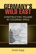 Cover: Germany's Wild East - The University of Michigan Press