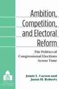 Cover: Ambition, Competition, and Electoral Reform - The University of Michigan Press