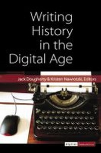 Enlarge image Cover: Writing History in the Digital Age - The University of Michigan Press