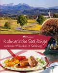 Cover: Kulinarische Streifz&uuml;ge zwischen M&uuml;nchen und Salzburg - Chiemgauer Verlagshaus