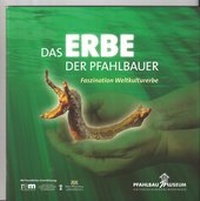 Enlarge image Cover: Das Erbe der Pfahlbauer - Verein für Pfahlbau- und Heimatkunde c/o Pfahlbaumuseum Unteruhldingen