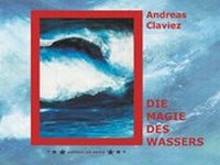 Abbildung von: Andreas Claviez - Die Magie des Wassers - edition ad astra