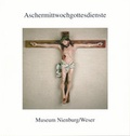 Cover: Aschermittwochgottesdienste - Museumsverein f. d. Grafschaften Hoya, Diepholz u. W&ouml;lpe