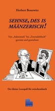 Cover: Sehnse, des is m&auml;&auml;nzerisch! Von "Aabeemick" bis "Zwerndobbsch" gereimt und gezeichnet - Bonewitz, Michael