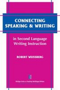 Enlarge image Cover: Connecting Speaking & Writing in Second Language Writing Instruction - The University of Michigan Press