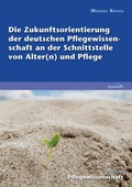 Cover: Die Zukunftsorientierung der deutschen Pflegewissenschaft an der Schnittstelle von Alter(n) und Pflege - BoD - Books on Demand