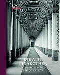 Cover: Die Alte Pinakothek in historischen Fotografien - Bayerische Staatsgem&auml;ldesammlungen
