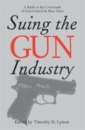 Cover: Suing the Gun Industry - The University of Michigan Press