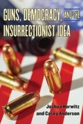Cover: Guns, Democracy, and the Insurrectionist Idea - The University of Michigan Press
