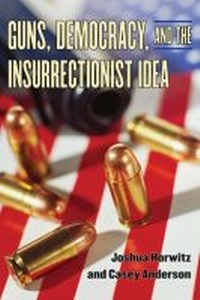 Enlarge image Cover: Guns, Democracy, and the Insurrectionist Idea - The University of Michigan Press