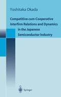 Cover: Competitive-cum-Cooperative Interfirm Relations and Dynamics in the Japanese Semiconductor Industry - Springer