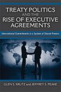 Enlarge image Cover: Treaty Politics and the Rise of Executive Agreements - The University of Michigan Press