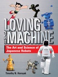 Cover: Loving the Machine: The Art and Science of Japanese Robots - Kodansha International Ltd