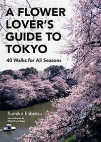 Abbildung von: Flower Lover's Guide to Tokyo, A: 40 Walks for All Seasons - Kodansha International Ltd