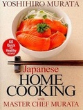 Cover: Japanese Home Cooking with Master Chef Murata: Sixty Quick and Healthy Recipes - Kodansha International Ltd