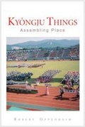 Cover: Kyongju Things - The University of Michigan Press