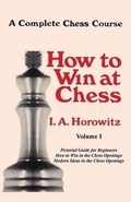Cover: A Complete Chess Course, How to Win at Chess, Volume I - Ishi Press