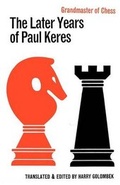Cover: The Later Years of Paul Keres Grandmaster of Chess - Ishi Press