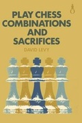 Cover: Play Chess Combinations and Sacrifices - Ishi Press