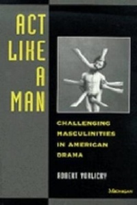 Enlarge image Cover: Act Like a Man - The University of Michigan Press