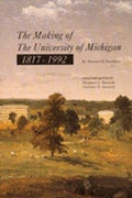 Cover: The Making of The University of Michigan 1817-1992 - University of Michigan Bentley Library