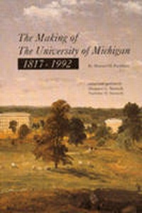Enlarge image Cover: The Making of The University of Michigan 1817-1992 - University of Michigan Bentley Library