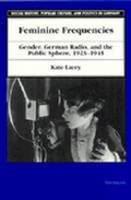 Cover: Feminine Frequencies - The University of Michigan Press