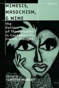 Cover: Mimesis, Masochism, and Mime - The University of Michigan Press