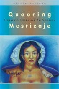 Enlarge image Cover: Queering Mestizaje - The University of Michigan Press