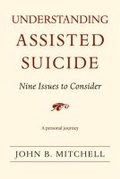 Cover: Understanding Assisted Suicide - The University of Michigan Press