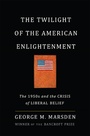 Cover: The Twilight of the American Enlightenment - Basic Books