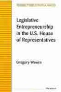 Cover: Legislative Entrepreneurship in the U.S. House of Representatives - The University of Michigan Press