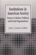 Cover: Institutions in American Society - The University of Michigan Press