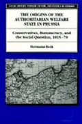 Cover: Origins of the Authoritarian Welfare State in Prussia - The University of Michigan Press