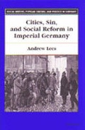 Cover: Cities, Sin, and Social Reform in Imperial Germany - The University of Michigan Press