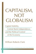 Cover: Capitalism, Not Globalism - The University of Michigan Press