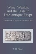 Cover: Wine, Wealth, and the State in Late Antique Egypt - The University of Michigan Press