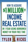 Cover: How to Acquire $1-million in Income Real Estate in One Year Using Borrowed Money in Your Free Time - Wiley