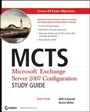 Cover: MCTS: Microsoft Exchange Server 2007 Configuration Study Guide - Wiley