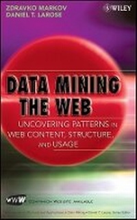 Enlarge image Cover: Data Mining the Web - Uncovering Patterns in Web ntent, Structure, and Usage - Wiley