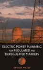 Cover: Electric Power Planning for Regulated and Deregulated Markets - Wiley-IEEE Press