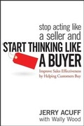 Cover: Stop Acting Like a Seller and Start Thinking Like a Buyer - Wiley