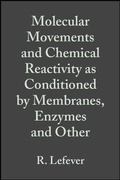 Cover: Molecular Movements and Chemical Reactivity as Conditioned by Membranes, Enzymes and Other Macromolecules - Wiley