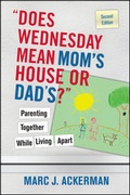 Cover: "Does Wednesday Mean Mom's House or Dad's?" Parenting Together While Living Apart - Wiley